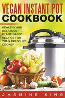 Vegan Instant Pot Cookbook: Healthy and Delicious Plant-Based Recipes for Your Pressure Cooker B0B583CYF7 Book Cover