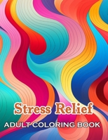 Stress Relief Adult Coloring Book: 100+ Fun, Easy, and Relaxing Coloring Pages B0CW1TVWSG Book Cover