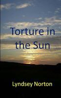 Torture in the Sun 1481816349 Book Cover