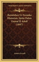 Berattelser Ur Svenska Historien, Sjette Delen Gustaf II Adolf (1847) 1245946935 Book Cover