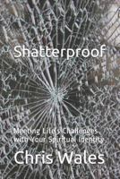 Shatterproof: Meeting Life’s Challenges with Your Spiritual Identity 1793359857 Book Cover