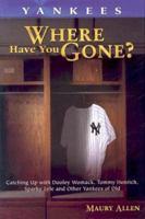 Yankees: Where Have You Gone? 1582617198 Book Cover
