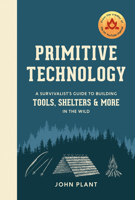 Primitive Technology: A Survivalist's Guide to Building Tools, Shelters, and More in the Wild 1984823671 Book Cover