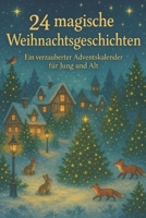24 magische Weihnachtsgeschichten: Ein verzauberter Adventskalender für Jung und Alt (German Edition) B0FKSZJ5XG Book Cover