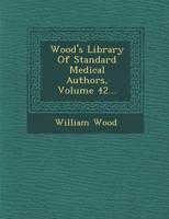 Wood's Library of Standard Medical Authors, Volume 42... 1286981905 Book Cover