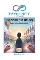 Hipnoza dla dzieci: Supermoce dziecinstwa (Psynfinity Formation) (Polish Edition) B0HDPD457X Book Cover