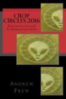 Crop Circles 2016: Extraterrestrial Communications 1984926055 Book Cover