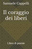 Il coraggio dei liberi: Libro di poesie (Italian Edition) B0D9KJDTZ1 Book Cover