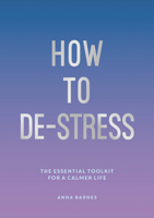 How to De-Stress: The Essential Toolkit for a Calmer Life null Book Cover