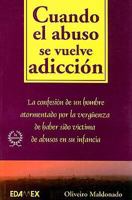 Cuando El Abuso Se Vuelve Adiccion / When Violence Turns Addictive: La Confesion de un Hombre Atormentado por la Verguenza de Haber Sido Victima de Abusos ... Confession of a Man Tormented by Shame fr 9706611495 Book Cover