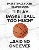 Basketball Score Keeper Book: Scorebook of 100 Score Board Keeping Sheet Pages For Basketball Games (Teams, Players, Running Scores, Etc.), 8.5 By 11 Inches, Funny Too Much White Cover 1798240769 Book Cover