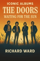 Iconic Albums - The Doors - Waiting for the Sun B0F8NYVD7M Book Cover
