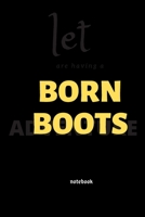 born boots: notebook 6x9 Lined Journal: Memory Book Makes a wonderful daily graph/grid notebook to draw, write, journal, take notes 1651126259 Book Cover