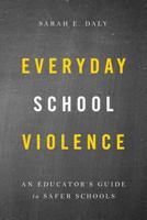 Everyday School Violence: An Educator's Guide to Safer Schools 1475841698 Book Cover