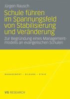 Schule Führen im Spannungsfeld von Stabilisierung und Veränderung: Zur Begründung eines Managementmodells an evangelischen Schulen 3531169726 Book Cover