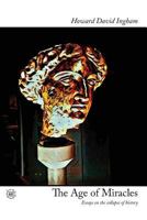 The Age of Miracles: Essays on the Collapse of History 1543285503 Book Cover