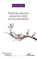 Seuls les oiseaux savent la vérité sur les frontières (Témoignages Poétiques) (French Edition) 2140330153 Book Cover