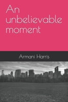 An unbelievable moment B09X49ZWJ4 Book Cover