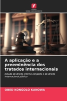 A aplicação e a preeminência dos tratados internacionais: Estudo do direito interno congolês e do direito internacional público 6206363872 Book Cover