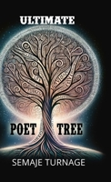 The Ultimate Poet Tree: A collection of well-crafted profound poetic words by Semaje Turnage 1513682962 Book Cover