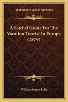 A Satchel Guide for the Vacation Tourist in Europe 1436748119 Book Cover