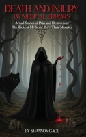 Death and Injury by Medical Errors: Actual Stories of Pain and Destruction The Field of Medicine Bury Their Mistakes B0GRWHQ2R5 Book Cover