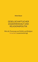Gesellschaftlicher Zusammenhalt und Religionspolitik: Wie die Trennung von Politik und Religion Menschen zusammenbringt (German Edition) 3695751436 Book Cover