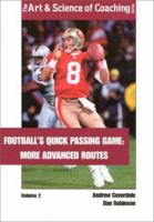 Footballs Quick Passing Game: More Advanced Routes (The Art & Science of Coaching Series) 1585181943 Book Cover