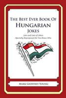 The Best Ever Book of Hungarian Jokes: Lots and Lots of Jokes Specially Repurposed for You-Know-Who 1469917092 Book Cover