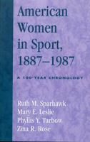 American Women in Sport, 1887-1987: A 100-Year Chronology 0810846918 Book Cover