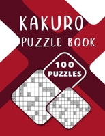 Kakuro Puzzle Book - 100 Puzzles: Kakuro Cross Sum Puzzles for Adults with Solution - 100 Brain Sharping Kakuro Puzzles for Learners B08XLCG4MX Book Cover