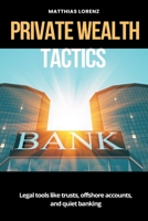Private Wealth Tactics Legal tools like trusts, offshore accounts, and quiet banking 9371343761 Book Cover