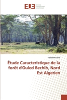 Étude Caracteristique de la forêt d'Ouled Bechih, Nord Est Algerien 6138468236 Book Cover