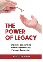 The Power of Legacy: Engaging Generations Developing Ledership Planning Succession B0CQTSVH57 Book Cover