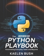 THE ADVANCED PYTHON PLAYBOOK: Automating everyday tasks and beyond B0F23W4Y72 Book Cover