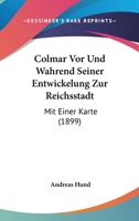 Colmar Vor Und Wahrend Seiner Entwickelung Zur Reichsstadt: Mit Einer Karte (1899) 1168037115 Book Cover