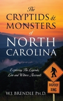 The Cryptids & Monsters of North Carolina: Exploring The Legends, Lore and Witness Accounts 1977277640 Book Cover