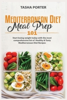 Mediterranean Diet Meal Prep 101: Start losing weight today with the most comprehensive list of Healthy and Tasty Mediterranean Diet Recipes 180215535X Book Cover