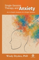 Single-Session Therapy and Anxiety: An In-depth Analysis of a Single Session 1914938399 Book Cover