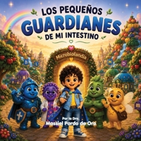 Los Pequeños Guardianes de mi Intestino: Un cuento ilustrado para enseñar a los niños cómo cuidar su microbiota, su intestino y su salud desde pequeños (Spanish Edition) B0H9K89697 Book Cover