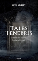 Tales Tenebris: Düstere und skurrile Kurzgeschichten 3991318555 Book Cover