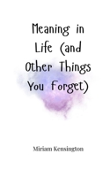 Meaning in Life (and Other Things You Forget) 1805664360 Book Cover