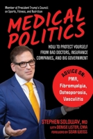 Medical Politics: How to Protect Yourself from Bad Doctors, Insurance Companies, and Big Government 1510774653 Book Cover