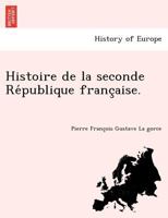 Histoire de la seconde République française 1249015693 Book Cover