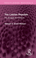 The Latvian Republic: The Struggle for Freedom (Routledge Revivals) 1032743565 Book Cover