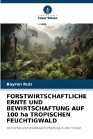 FORSTWIRTSCHAFTLICHE ERNTE UND BEWIRTSCHAFTUNG AUF 100 ha TROPISCHEN FEUCHTIGWALD (German Edition) 6208503515 Book Cover