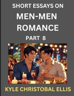Men-Men Romance (Part 8)- Short Essays on MM Romance, Exploring Dynamics of Homosexual Love Relationship B0FKF7SJ9H Book Cover