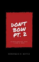 Don't Bow Part II: Overcoming the Lion's Den 1540612066 Book Cover