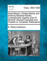 David Banks, Charles Banks and Anthony Bleecker Banks, Complainants, Against John R. Mcdivitt, Howard Campbell and Franklin G. Campbell, Defendants 1275756468 Book Cover