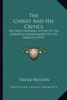 The Christ and His Critics: An Open Pastoral Letter to the European Missionaries of His Diocese 0548702438 Book Cover